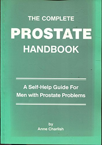 The Complete Prostate Handbook A Self-Help Guide For Men with Prostate Problems
