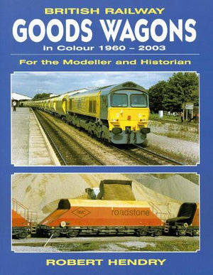 British Railway Goods Wagons in Colour 1960-2003