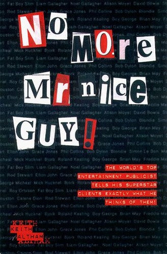 No More Mr. Nice Guy! The world's top entertainment publicist tells his superstar clients exactly what he thinks of them!
