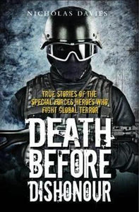 Death Before Dishonour - True Stories of The Special Forces Heroes Who Fight Global Terror 
