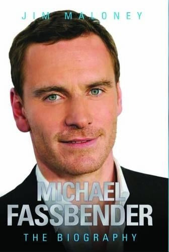 Michael Fassbender - the Biography