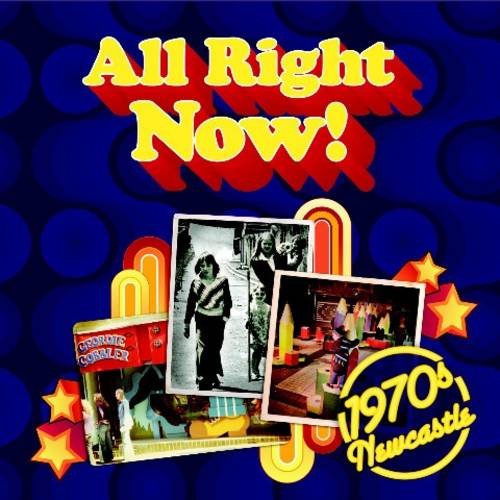 All Right Now! 1970s Newcastle