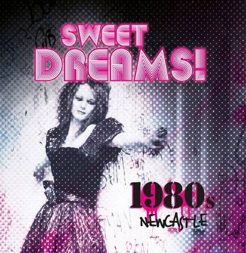 Sweet Dreams: 1980s Newcastle