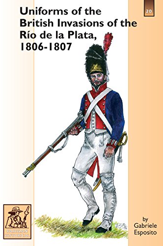 Uniforms of the British Invasions of the Rio de la Plata, 1806-1807