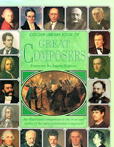 Colour Library Book of Great Composers - an Illustrated Companion to the Lives and Works of the Most Celebrated Composers