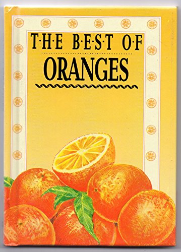 The Best of Oranges - Over 20 Simple Recipes for Oranges