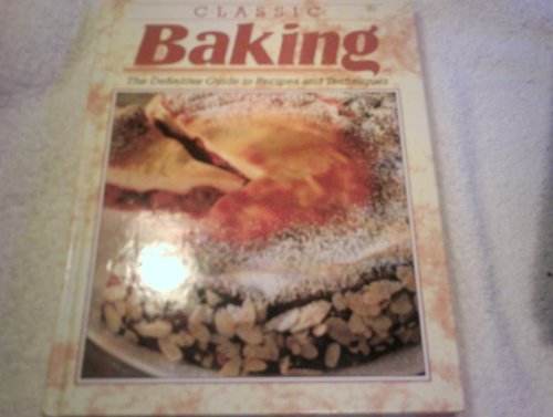 Classic Baking: The Definitive Guide to Recipes and Techniques