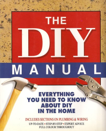 THE DIY MANUAL - EVERYTHING YOU NEEED TO KNOW ABOUT DIY IN THE HOME