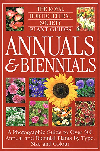 ANNUALS & BIENNIALS; A PHOTOGRAPHIC GUIDE TO OVER 500 ANNUAL & BIENNIAL PLANTS BY TYPE, SIZE & COLOUR (THE ROYAL HORTICULTURAL SOCIETY PLANT GUIDES)