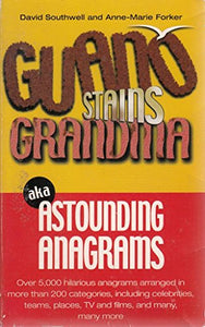 Guano Stains Grandma aka Astounding Anagrams 