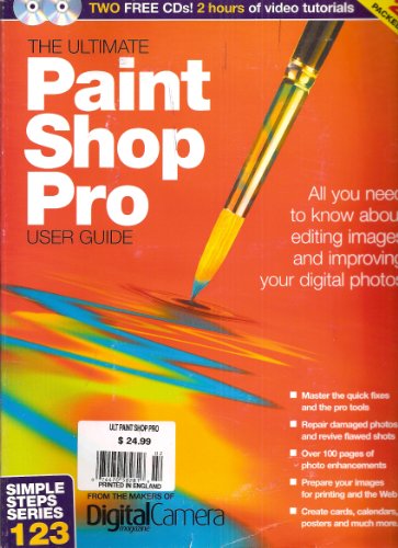 The Ultimate Paint Shop Pro User Guide: All You Need to Know About Editing Images and Improving Your Digital Photos (With 2 Cds) (Simple Steps Series 123)