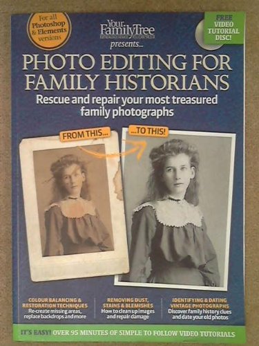 Photo Editing For Family Historians: Rescue and Repair Your Most Treasured Family Photographs