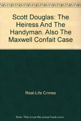 Scott Douglas: The Heiress And The Handyman. Also The Maxwell Confait Case