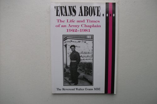 'EVANS ABOVE-!: THE LIFE AND TIMES OF AN ARMY CHAPLAIN 1942-1981