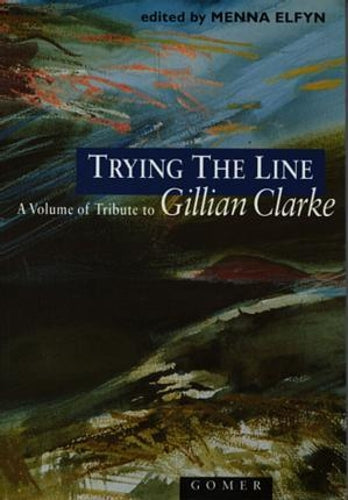 Trying the Line - A Volume of Tribute to Gillian Clarke