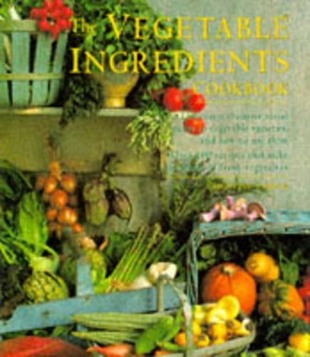 The Vegetable Ingredients Cookbook
