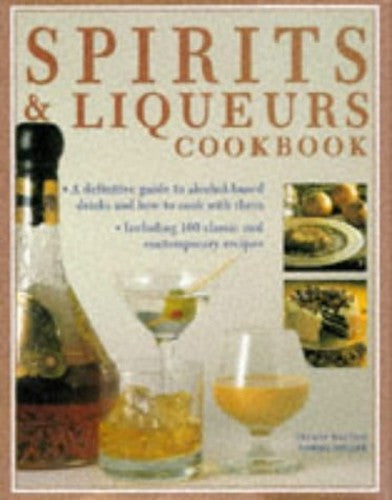 Spirits and Liqueurs Cookbook