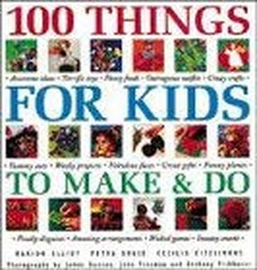 100 Things for Kids to Make and Do 