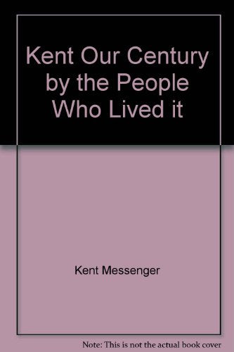 Kent Our Century by the People Who Lived it