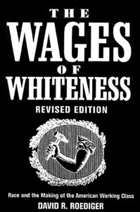 The Wages of Whiteness 