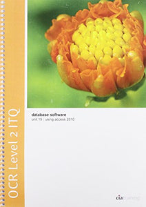 OCR Level 2 ITQ - Unit 19 - Database Software Using Microsoft Access 2010 