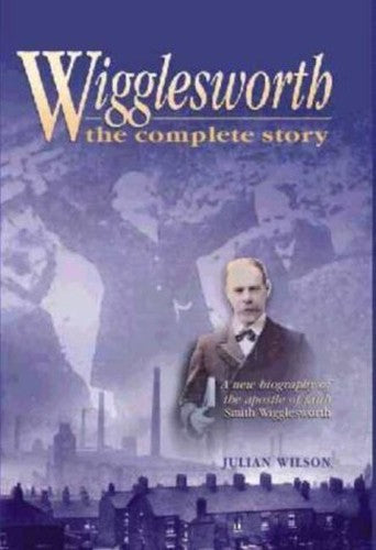 Wigglesworth the Complete Story