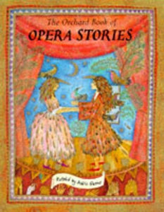 The Orchard Book of Opera Stories 