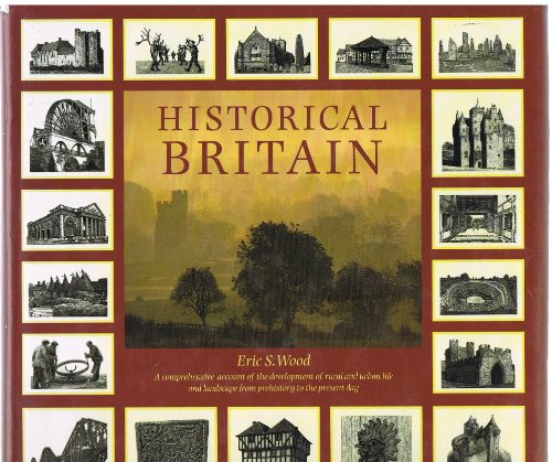 Historical Britain: a comprehensive account of the development of rural and urban life and landscape from prehistory to the present day