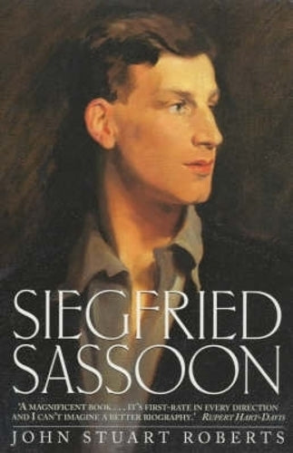 Siegfried Sassoon - The First Complete Biography of One of Our Greatest War Poets
