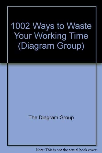 1002 WAYS TO WASTE WORKING TIME