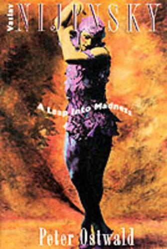 VASLAV NIJINKSKY A LEAP INTO MAD