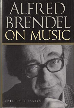 ALFRED BRENDEL ON MUSIC