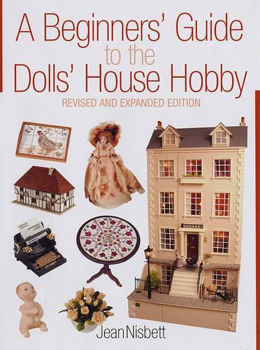 Beginners' Guide to the Dolls' House Hobby, A