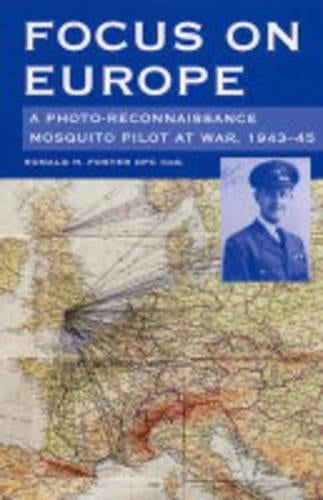 Focus on Europe: a Photo-reconnaissance Mosquito Pilot at War, 1943-45