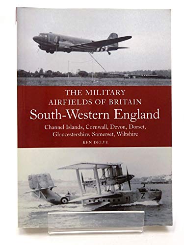 Military Airfields of Britain: No.4, South-western England