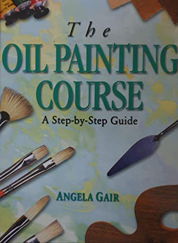 The Oil Painting Course a Step By Step
