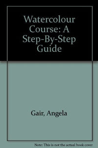 Watercolour Course: A Step-By-Step Guide 