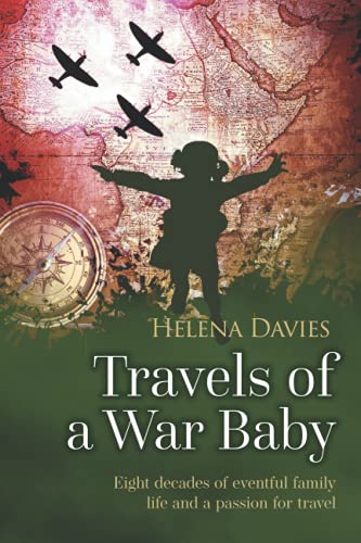 Travels of a War Baby: Eight decades of eventful family life and a passion for travel (RAF & Military Aviation: War Stories, True Stories of Flight, and Survival)