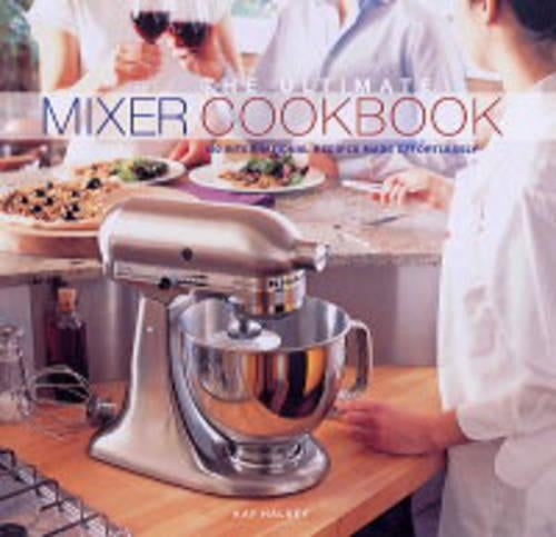 The Ultimate Mixer Cookbook