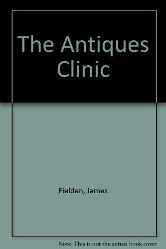 The Antiques Clinic. A Guide to Damage, Care and Restoration