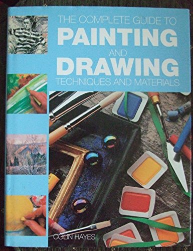 The Complete Guide to Painting and Drawing Techniques and Materials