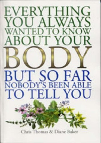 Everything You Always Wanted to Know About Your Body, But So Far Nobody's Been Able to Tell You
