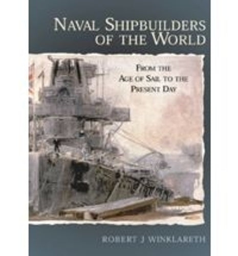 Naval Shipbuilders of the World: from the Age of Sail to the Present Day