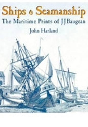 Ships and Seamanship: the Maritime Prints of Jj Baugean