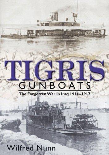 Tigris Gunboats: The Forgotten War in Iraq 1914-1917