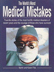 The World's Worst Medical Mistakes 