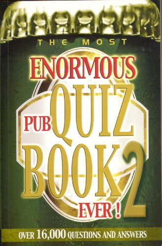 THE MOST ENORMOUS PUB QUIZ BOOK 2 EVER: OVER 16,000 QUESTIONS AND ANSWERS.