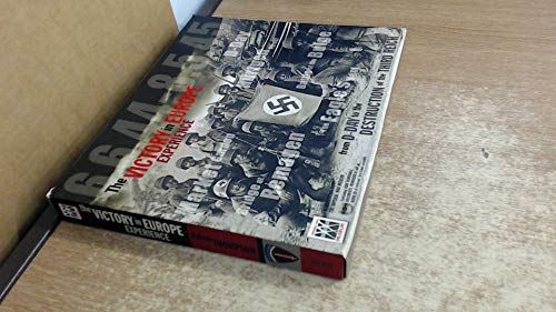 The Victory in Europe Experience from D-Day to the Destruction of the Third Reich