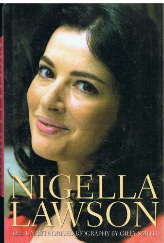 Nigella Lawson - The Unauthorised Biography By Gilly Smith