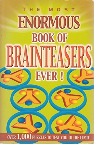 The Most Enormous Book Of Brainteasers Ever!